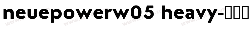 neuepowerw05 heavy字体转换
